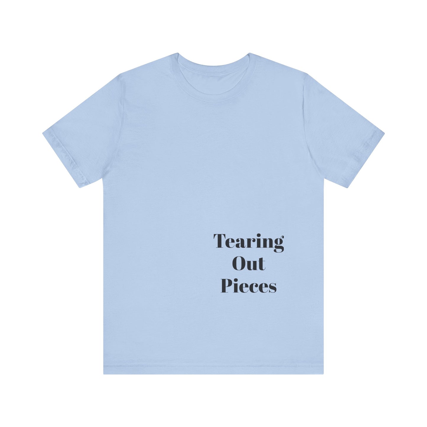Tearing Out Pieces Shirts